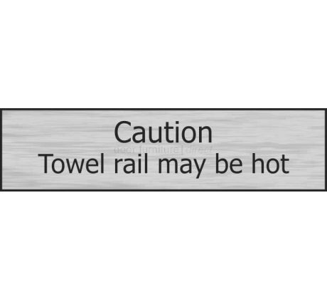 Stainless Steel Effect Caution Towel Rail May Be Hot Sign