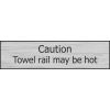 Stainless Steel Effect Caution Towel Rail May Be Hot Sign